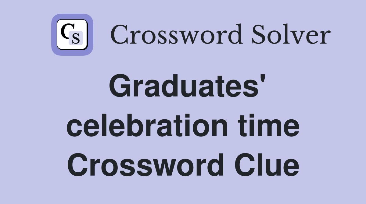 Graduates' celebration time Crossword Clue