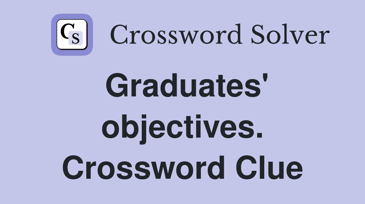 Graduates' objectives. Crossword Clue