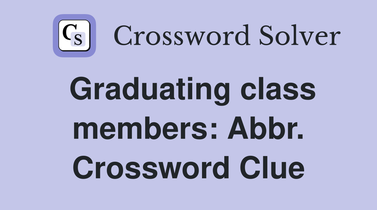 Graduating class members: Abbr. Crossword Clue