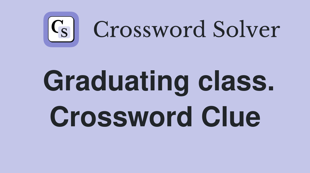 Graduating class. Crossword Clue