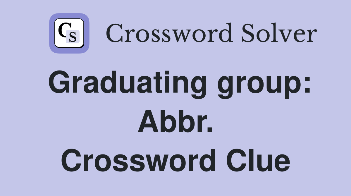 Graduating group: Abbr. Crossword Clue