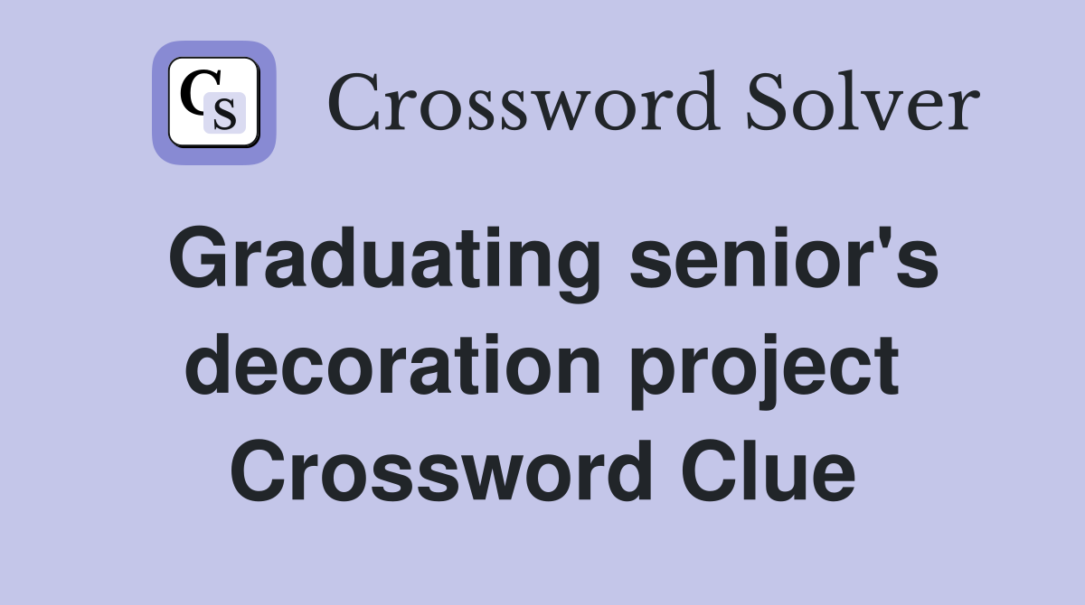 Graduating senior's decoration project Crossword Clue