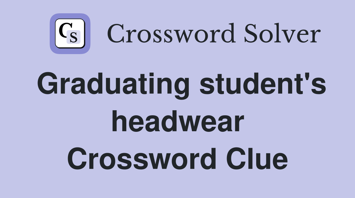 Graduating student's headwear Crossword Clue