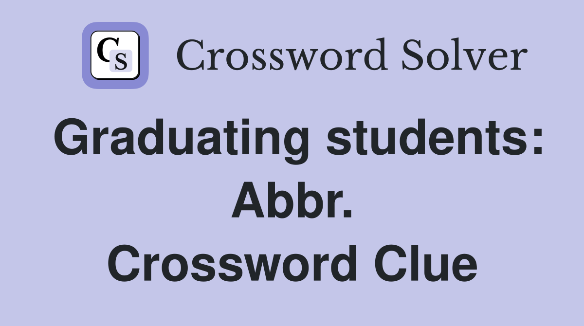 Graduating students: Abbr. Crossword Clue