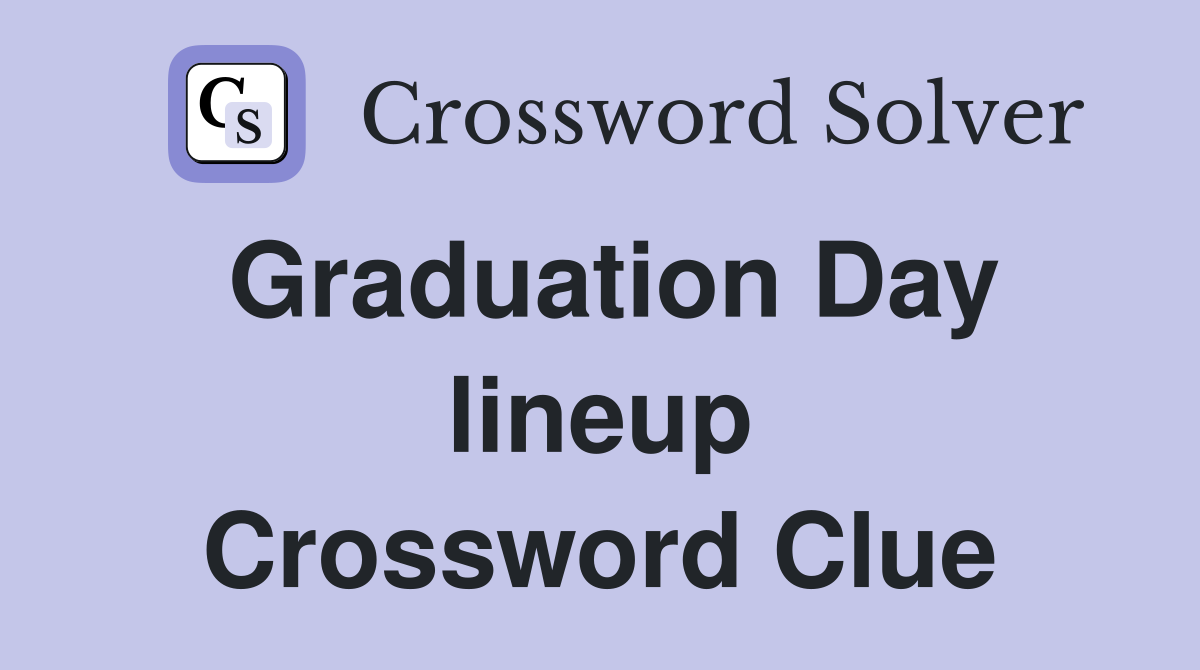 Graduation Day lineup Crossword Clue