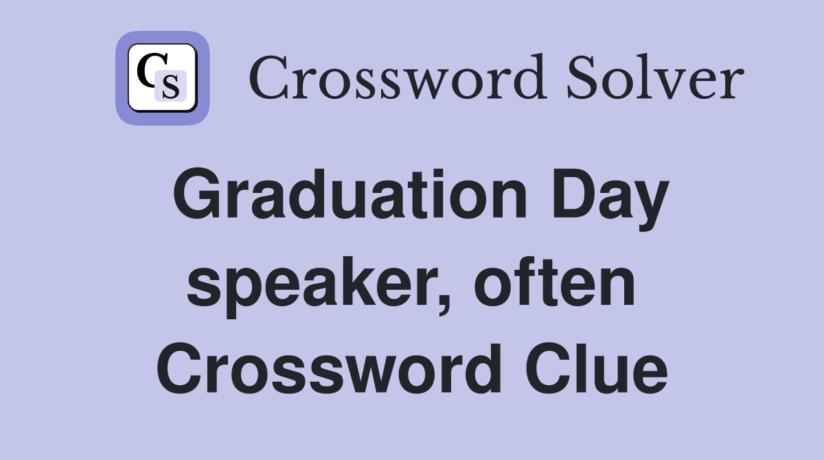 Graduation Day speaker, often Crossword Clue