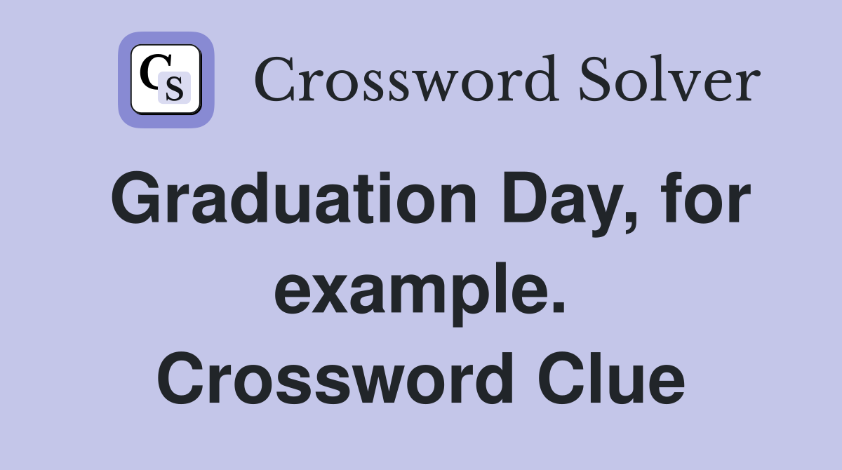 Graduation Day, for example. Crossword Clue