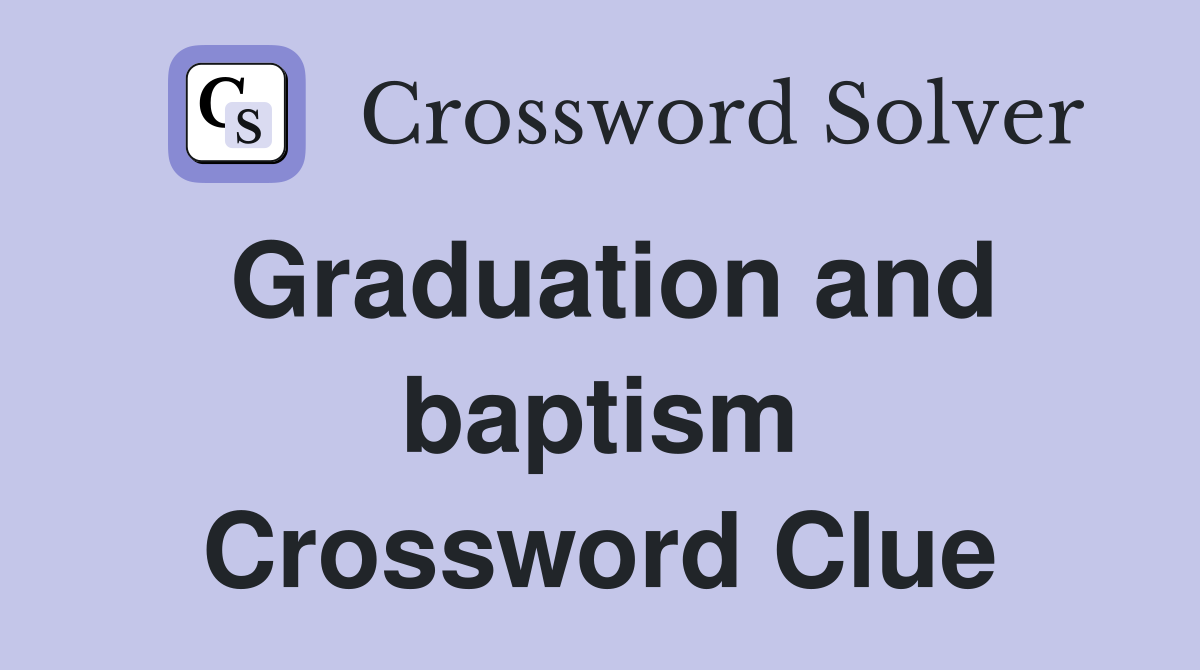 Graduation and baptism Crossword Clue