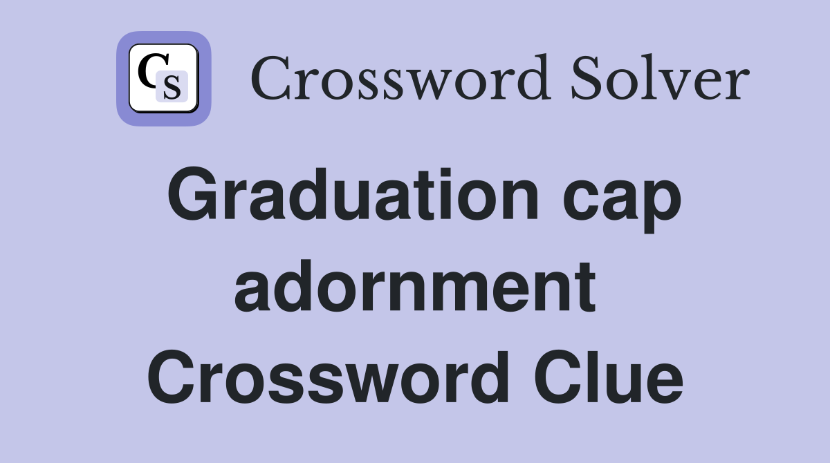 Graduation cap adornment Crossword Clue