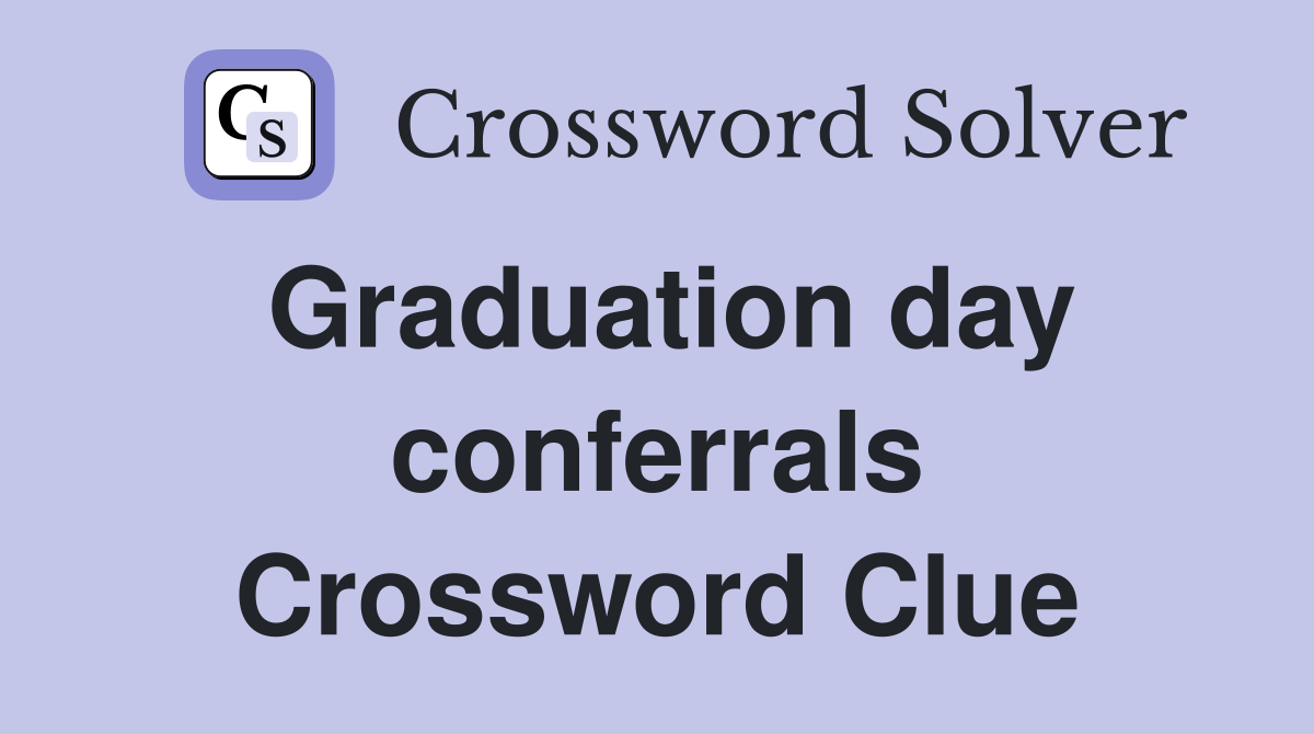 Graduation day conferrals Crossword Clue