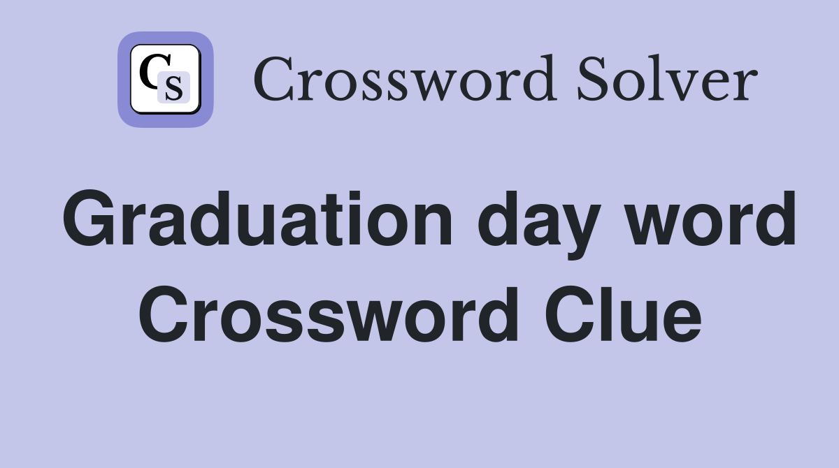 Graduation day word Crossword Clue