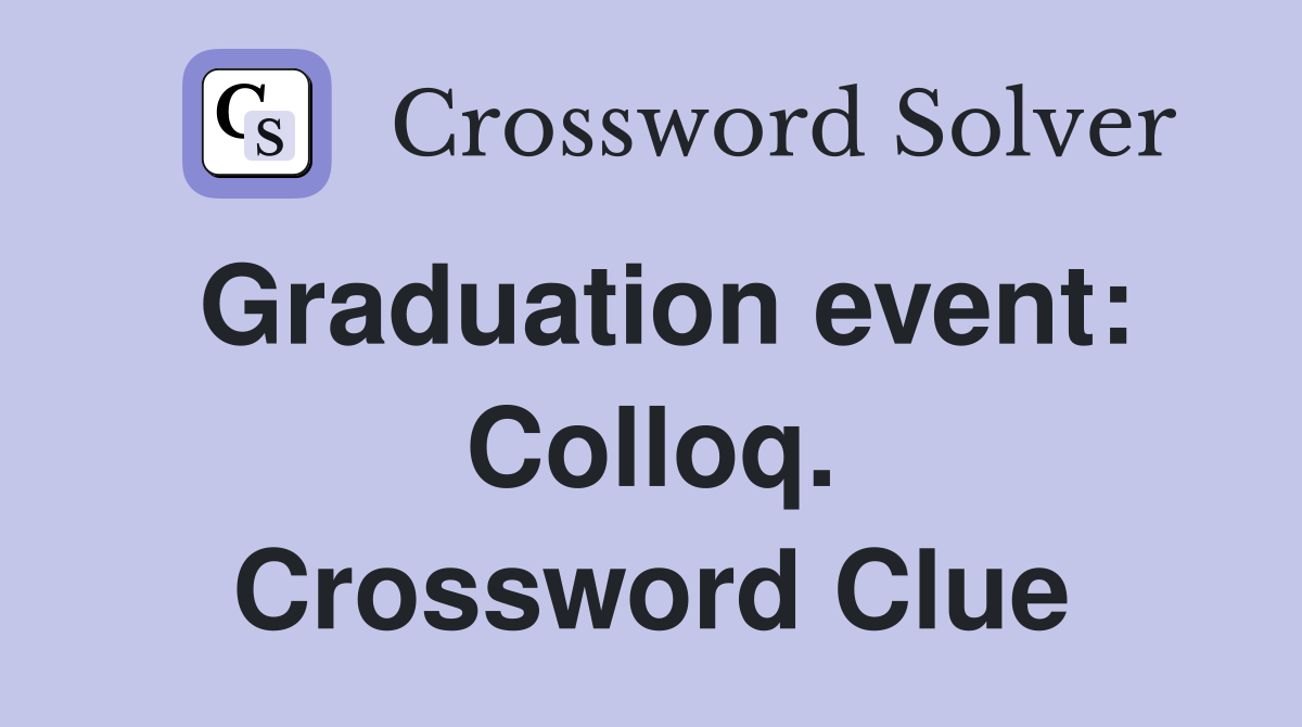 Graduation event: Colloq. Crossword Clue