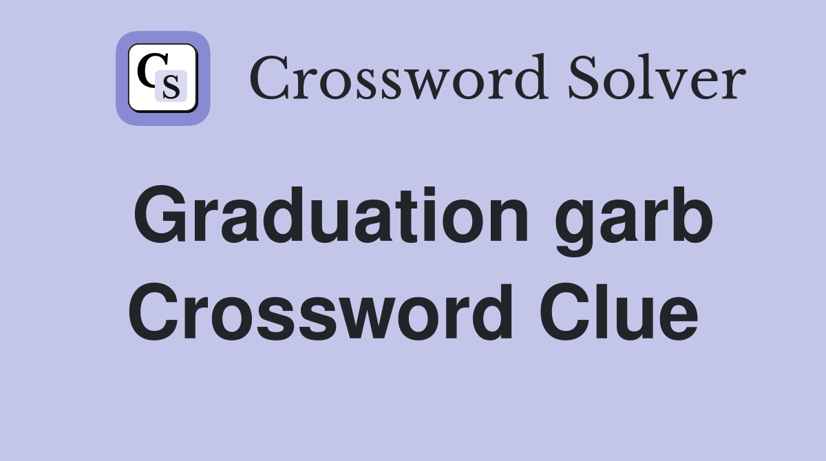 Graduation garb Crossword Clue