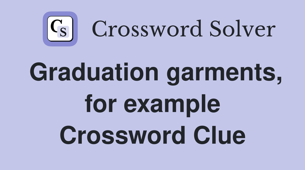 Graduation garments, for example Crossword Clue