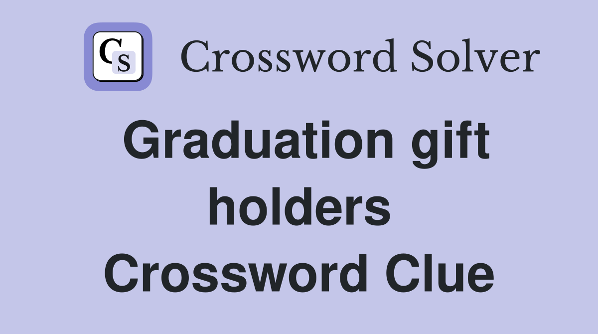 Graduation gift holders Crossword Clue