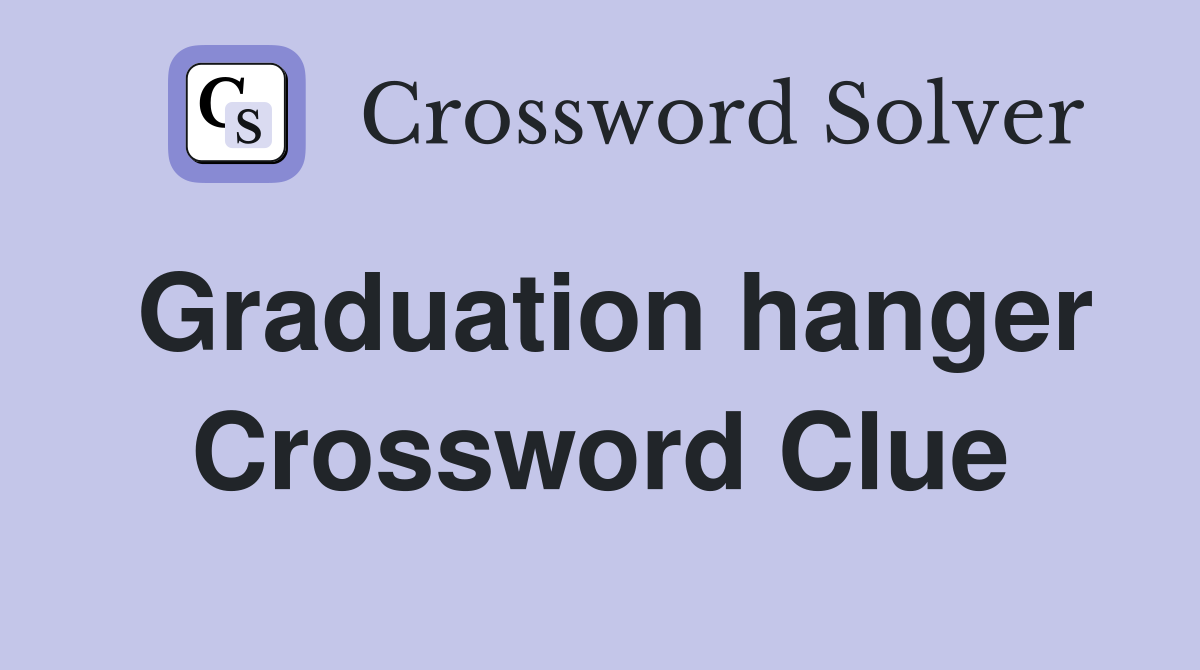 Graduation hanger Crossword Clue