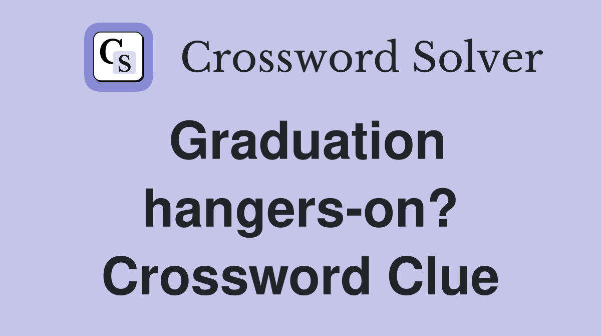 Graduation hangers-on? Crossword Clue