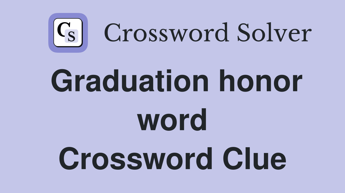 Graduation honor word Crossword Clue