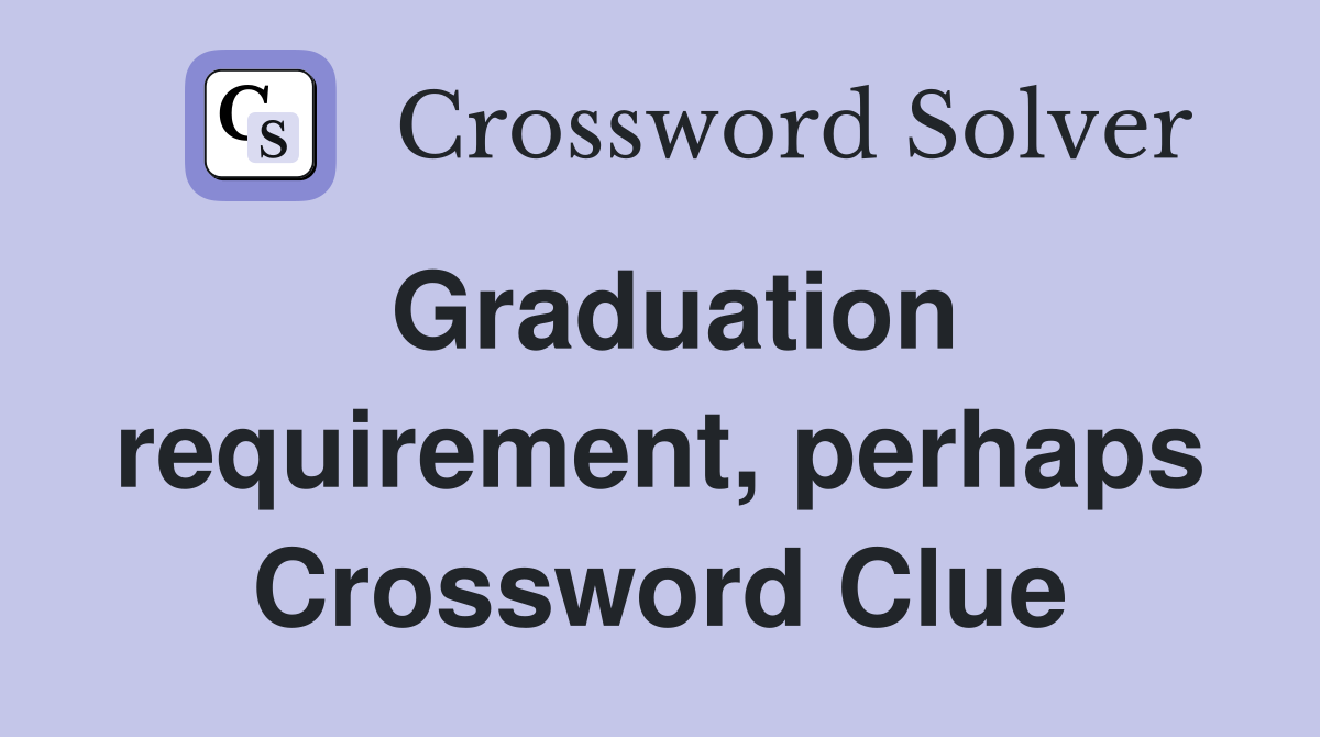 Graduation requirement, perhaps Crossword Clue