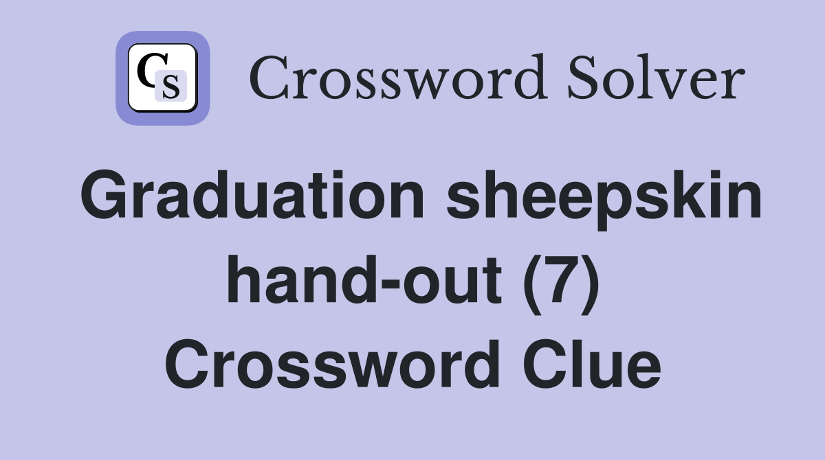 Graduation sheepskin hand-out (7) Crossword Clue