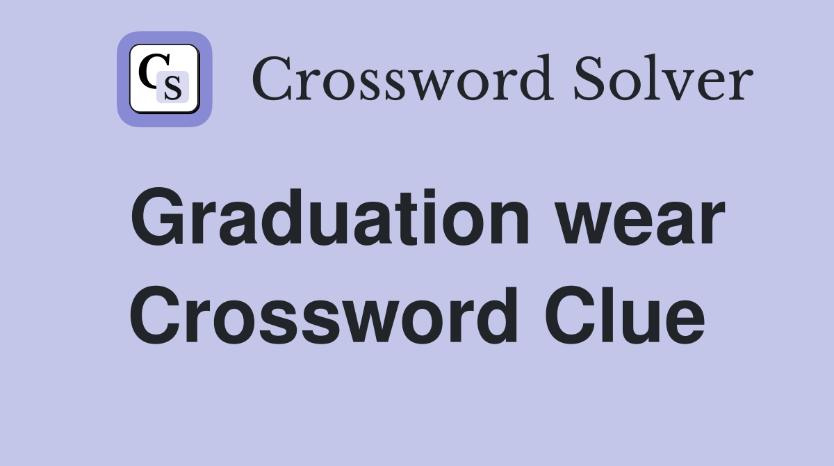 Graduation wear Crossword Clue