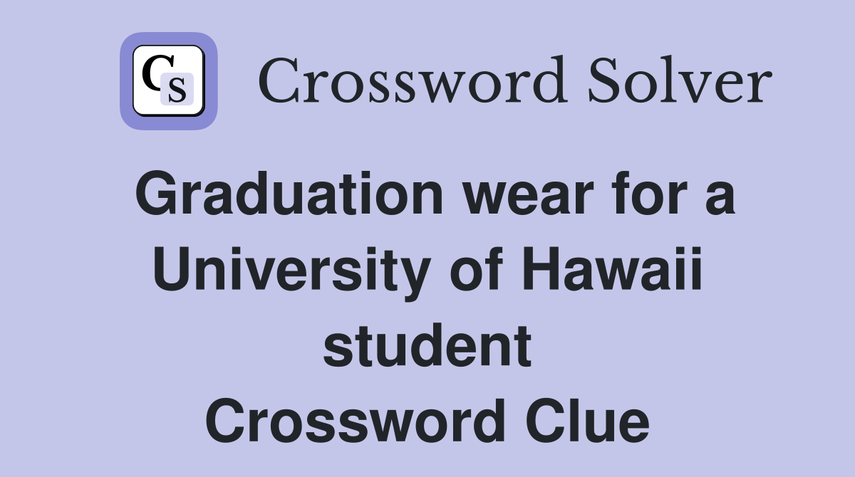 Graduation wear for a University of Hawaii student Crossword Clue