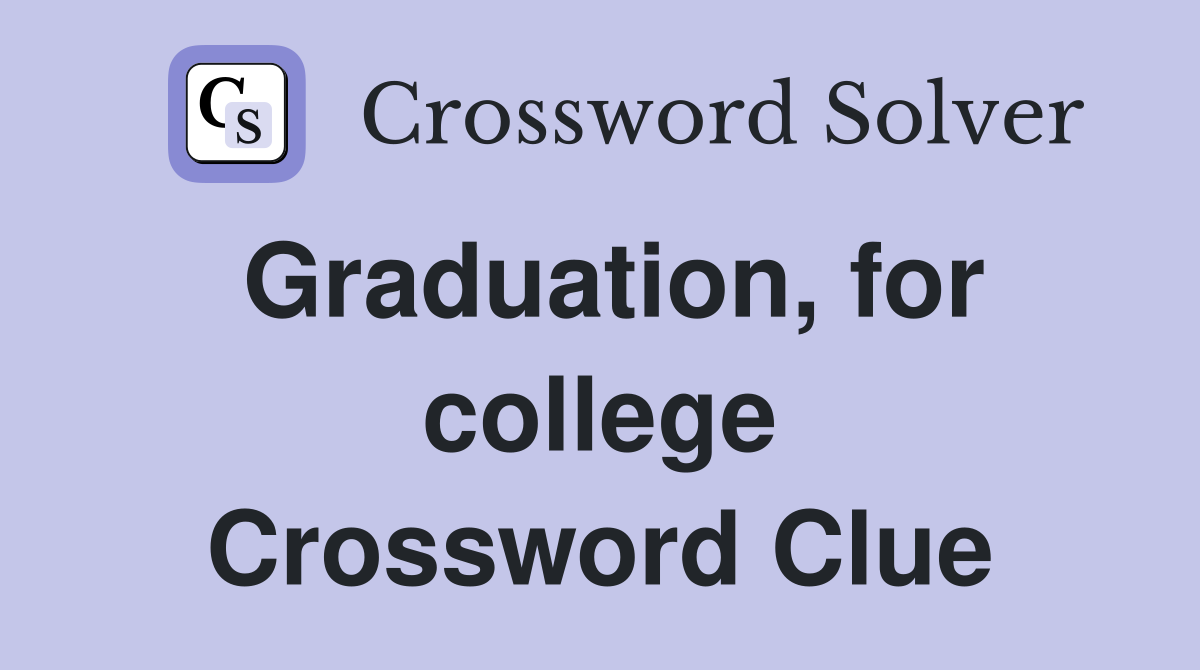 Graduation, for college Crossword Clue