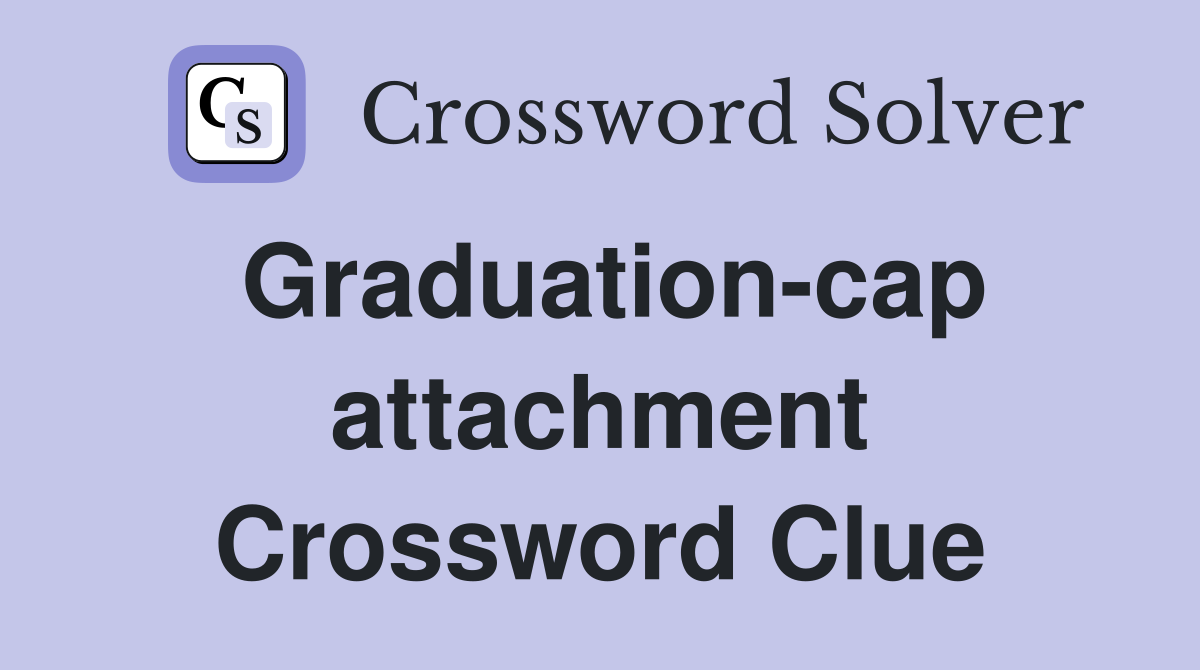 Graduation-cap attachment Crossword Clue