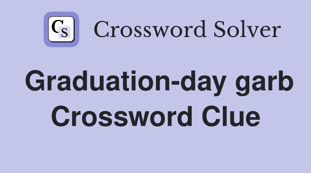 Graduation-day garb Crossword Clue