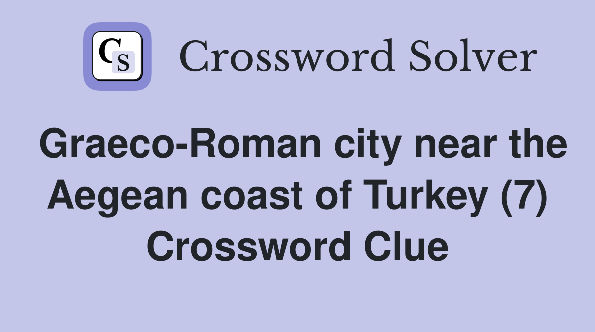 Graeco-Roman city near the Aegean coast of Turkey (7) Crossword Clue