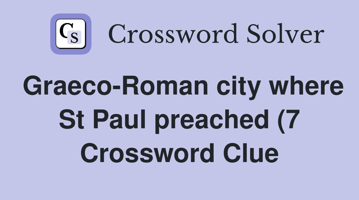 Graeco Roman city where St Paul preached (7) Crossword Clue Answers Graeco Roman city where St Paul preached (7) Crossword Clue Answers