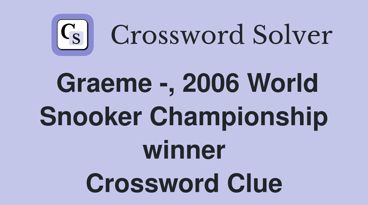 Graeme -, 2006 World Snooker Championship winner Crossword Clue
