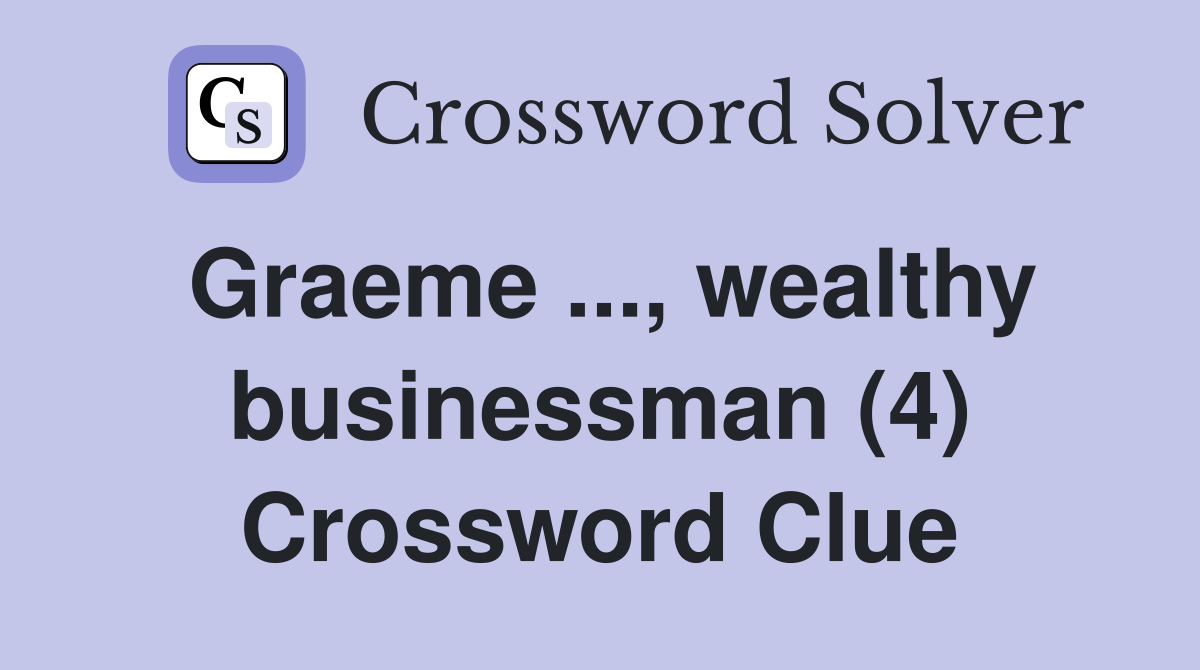 Graeme ..., wealthy businessman (4) Crossword Clue