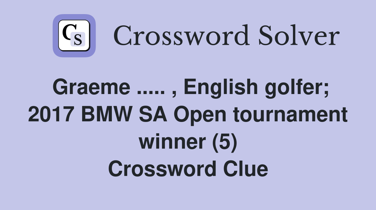 Graeme ..... , English golfer; 2017 BMW SA Open tournament winner (5) Crossword Clue