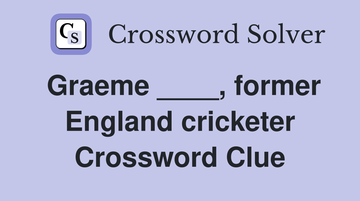 Graeme ____, former England cricketer Crossword Clue