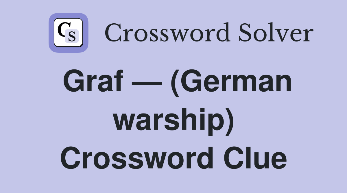 Graf — (German warship) Crossword Clue
