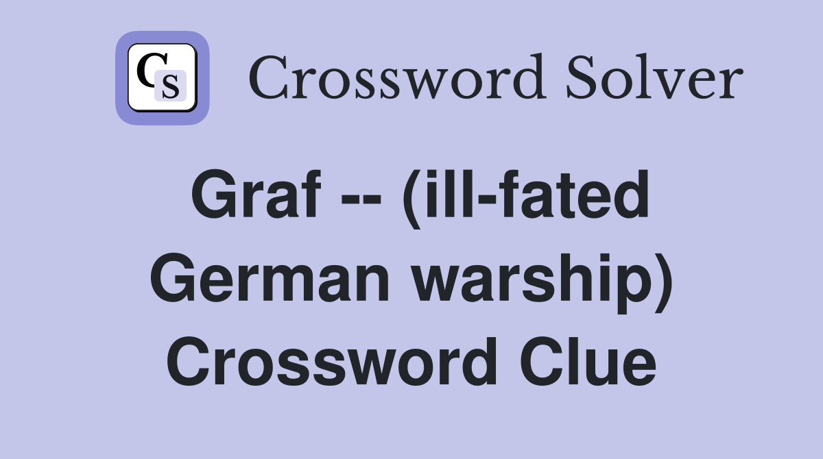 Graf -- (ill-fated German warship) Crossword Clue