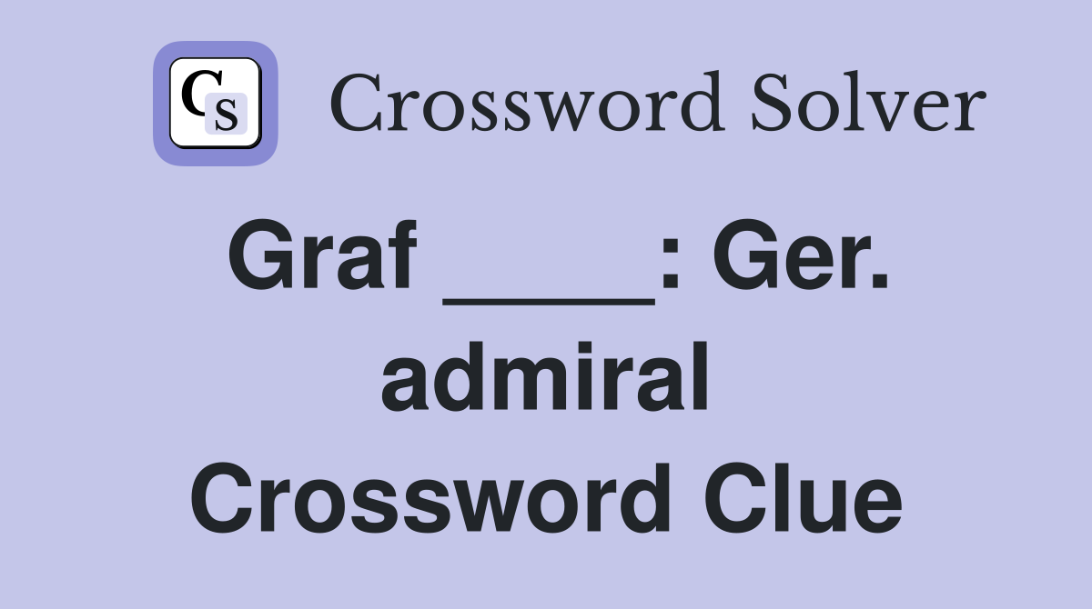 Graf ____: Ger. admiral Crossword Clue