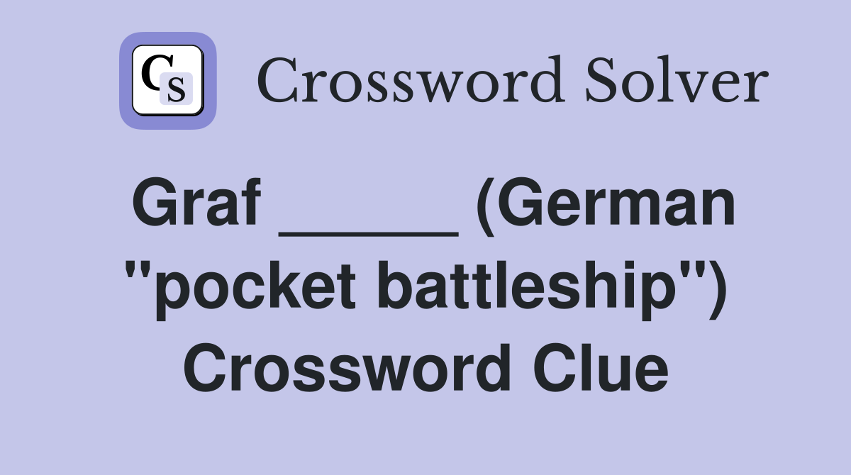 Graf _____ (German "pocket battleship") Crossword Clue