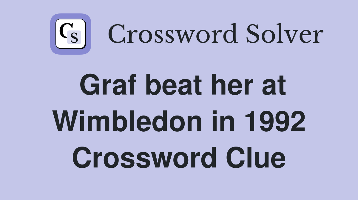 Graf beat her at Wimbledon in 1992 Crossword Clue