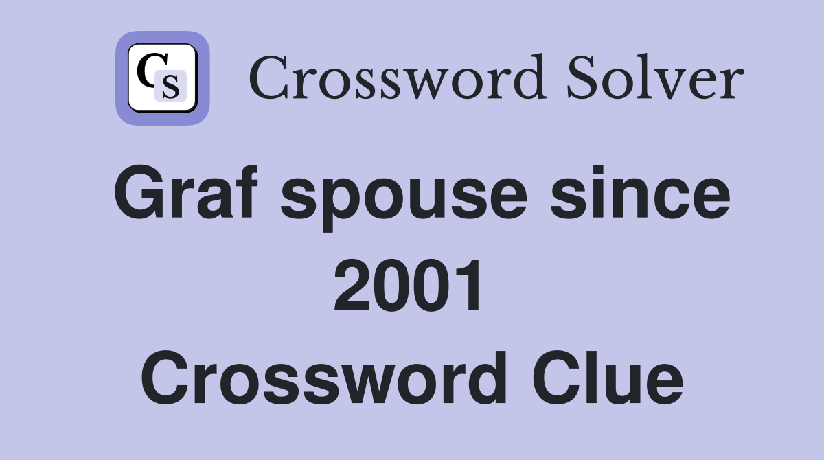 Graf spouse since 2001 Crossword Clue