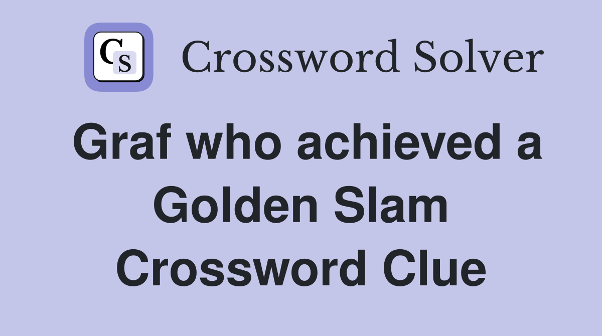 Graf who achieved a Golden Slam Crossword Clue