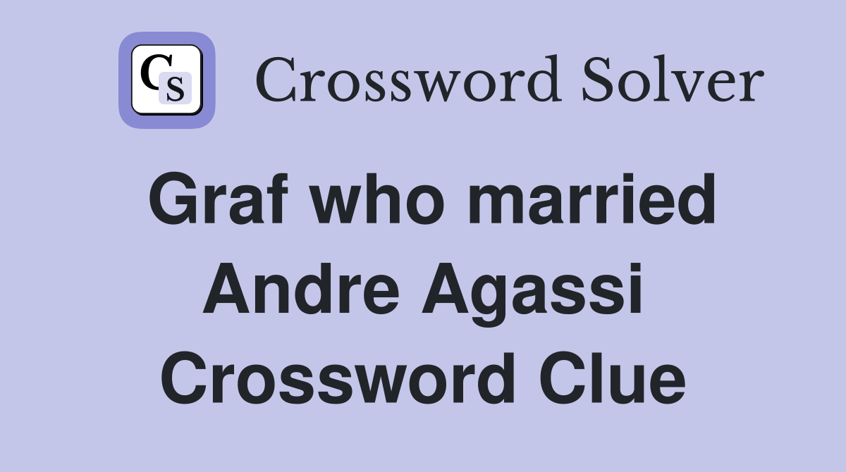 Graf who married Andre Agassi Crossword Clue