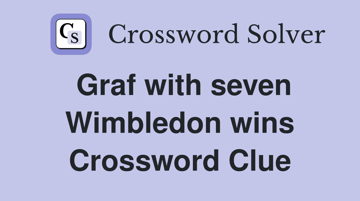 Graf with seven Wimbledon wins Crossword Clue