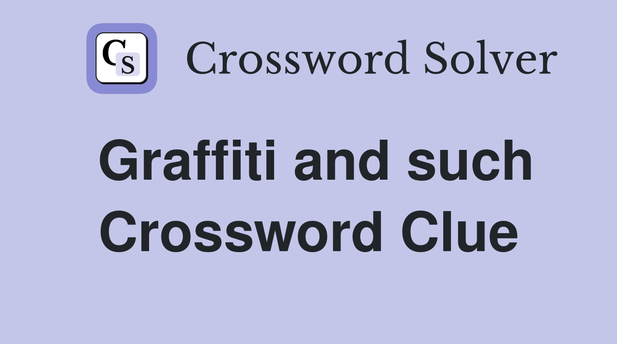 Graffiti and such Crossword Clue