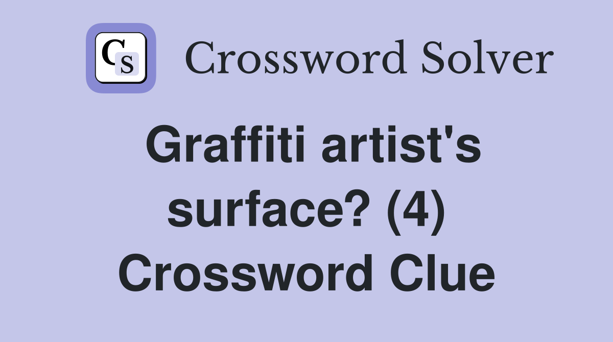Graffiti artist's surface? (4) Crossword Clue