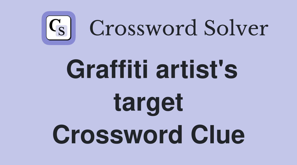 Graffiti artist's target Crossword Clue