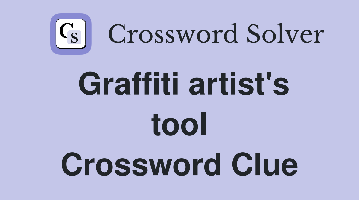Graffiti artist's tool Crossword Clue