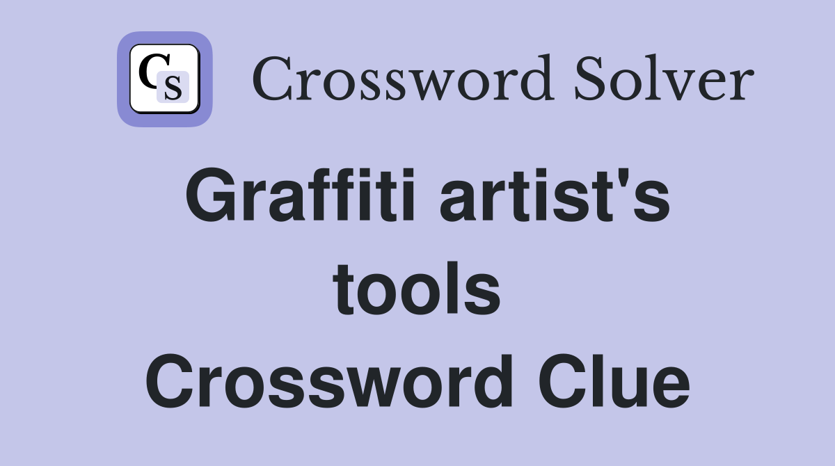 Graffiti artist's tools Crossword Clue
