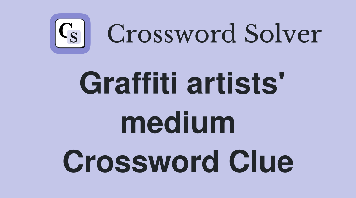 Graffiti artists' medium Crossword Clue